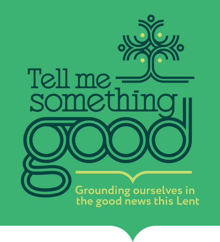 Tell Me Something Good — a Lenten devotional series